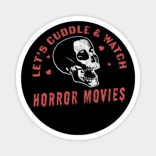 Let's Cuddle and Watch Horror Movies - Horror Movie Lover Magnet